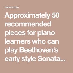 the text reads approximately 50 recommended pieces for piano learners who can play beethoven's early style sonata