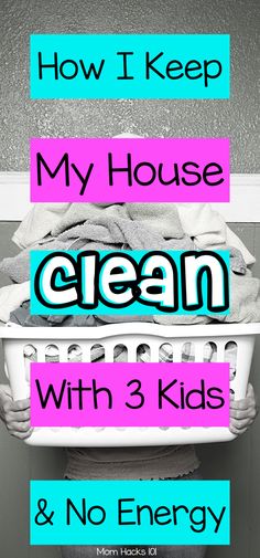 the words how i keep my house clean with 3 kids and no energy on it