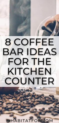 the words 8 coffee bar ideas for the kitchen counter are in front of some coffee beans