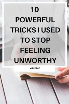 a person sitting at a table with a notebook and pen in their hand text reads 10 powerful tricks i used to stop feeling unworthyly