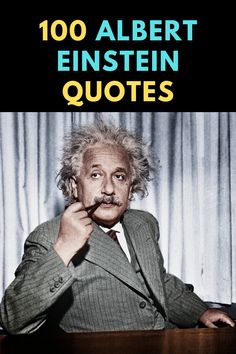 albert einstein quote with the caption that reads, 100 albert e insein quotes