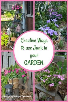 four pictures with the words creative ways to use junk in your garden, including flowers and plants