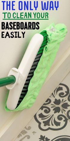 the only way to clean your baseboards easily is using a scrubber and sponge