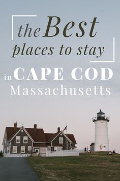 the best places to stay in cape cod massachusetts with text overlay that reads, the best places to stay in cape god massachusetts