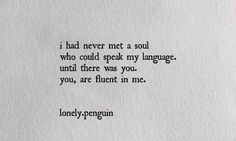 a piece of paper with the words i had never met a soul who could speak my language, and there was you, you, are fluent in me