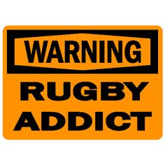 an orange warning sign with the words'warning rugby adict'in black letters