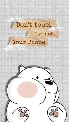 a polar bear with the caption don't touch it's not your phone