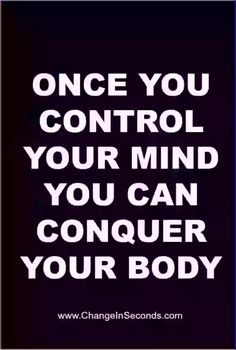 a quote that says, once you control your mind you can conquer your body on the image