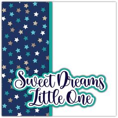 the words sweet dreams little one are in blue and gold stars