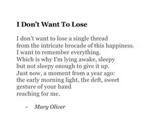 I Don't Want to Lose by Mary Oliver Mary Oliver Quotes, Welcome Words, Nikita Gill, Writers And Poets, Journal Quotes, Losing Someone, Poetry Collection