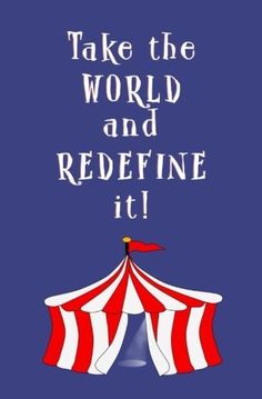 a circus tent with the words take the world and redefine it