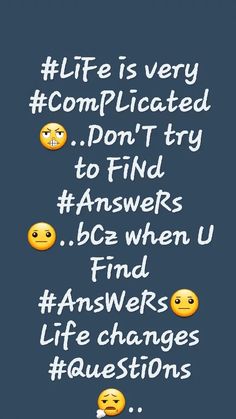 some emoticions with the words life is very complicated don't try to find answers