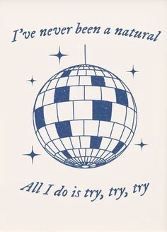 a blue and white poster with the words i've never been a natural all i do is try try try