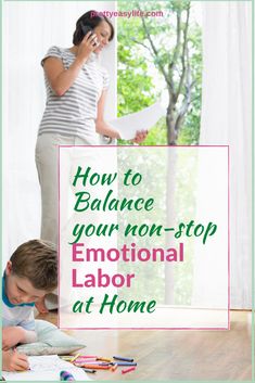 a mother and her son are doing their homework at home with the caption how to balance your non - stop emotional labor at home