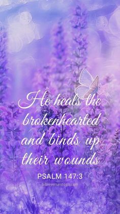 purple flowers with the words, he heals the brokenhearted and ends up their rounds