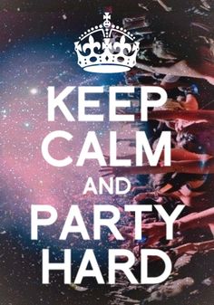 a poster with the words keep calm and party hard