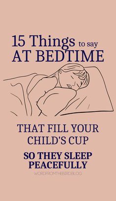 a poster with the words 15 things to say at bedtime that fill your child's cup so they sleep peacefully