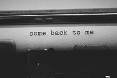 the words come back to me written on an old typewriter