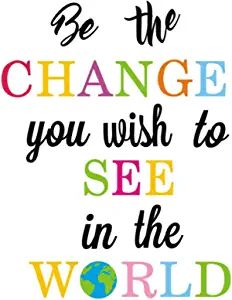 a quote that says be the change you wish to see in the world on white background