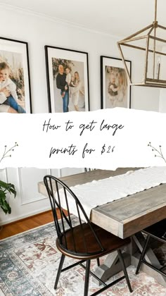 a dining room table and chairs with the words how to get large prints for $ 1