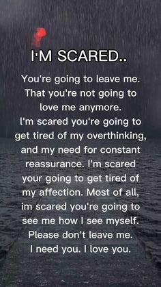 a poem that reads, i'm scared you're going to leave me