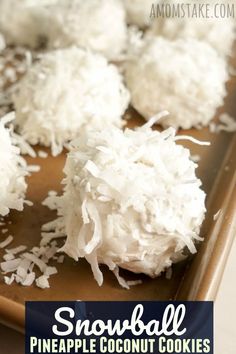 coconut balls are on a baking sheet with the words snowball pineapple coconut cookies