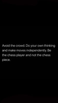 a black and white photo with the quote avoid the crowd do your own thinking and make moves independently be the chess player and not the chess piece