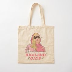 a tote bag with an image of a woman wearing sunglasses and the words high - end gays printed on it