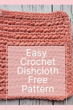 an easy crochet dishcloth with text overlay that says easy crochet dishcloth free pattern