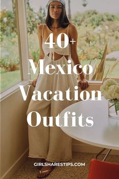 a woman standing in front of a window with the words 40 + mexico vacation outfits