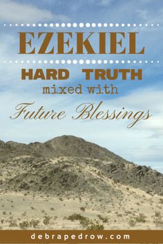 a desert scene with the words ezekell hard truth mixed with future blessing