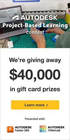 an advertisement for the autodesk project - based learning contest, which includes $ 40, 000 in gift card prizes