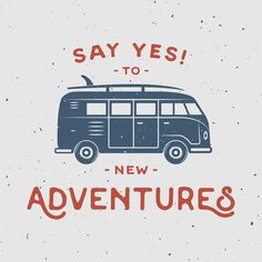 a van with the words say yes to new adventures