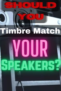 the words should you timbre match your speakers?