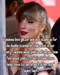 taylor swift saying i wanna love glitter and also stand up for the double standards that exist in our society