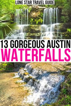 waterfalls with text that reads, 13 gorgeous austin waterfalls in one star travel guide