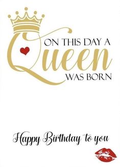 a birthday card with the words on this day a queen was born, and lips