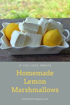 lemon marshmallows in a white bowl on a wooden table with the words if you love sweets homemade lemon marshmallows