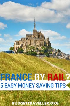 an old castle on top of a hill with text overlay reading france by rail? 5 easy money saving tips