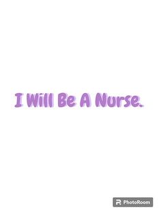 the words i will be a nurse written in pink