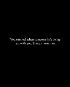 a black and white photo with the words you can feel when someone isn't being real with you energy never lies