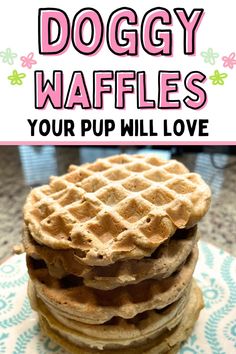 a stack of waffles with the words doggy waffles your pup will love