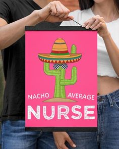 a woman holding up a sign that says nacho average nurse with a cactus on it