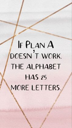 a quote that reads if plan a doesn't work, the alphabet has 25 more letters