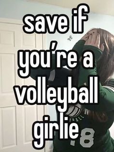 a girl in a green shirt is holding her head to her face with the caption saying, save if you're a volleyball girl 8