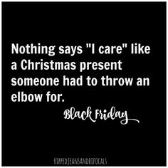 a quote that says nothing says i care like a christmas present someone had to throw an elbow for