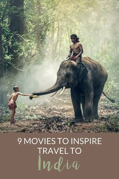 an elephant with a man riding on it's back and the words 9 movies to inspire travel to india