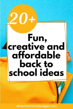 the back to school bag with text overlay that reads 20 fun, creative and affordable back to school ideas