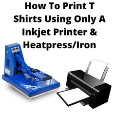 how to print t shirts using only a inkjet printer and heat press / iron