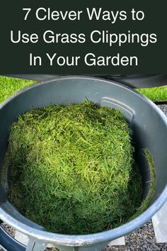 a bucket full of grass with the words 7 clever ways to use grass clippings in your garden